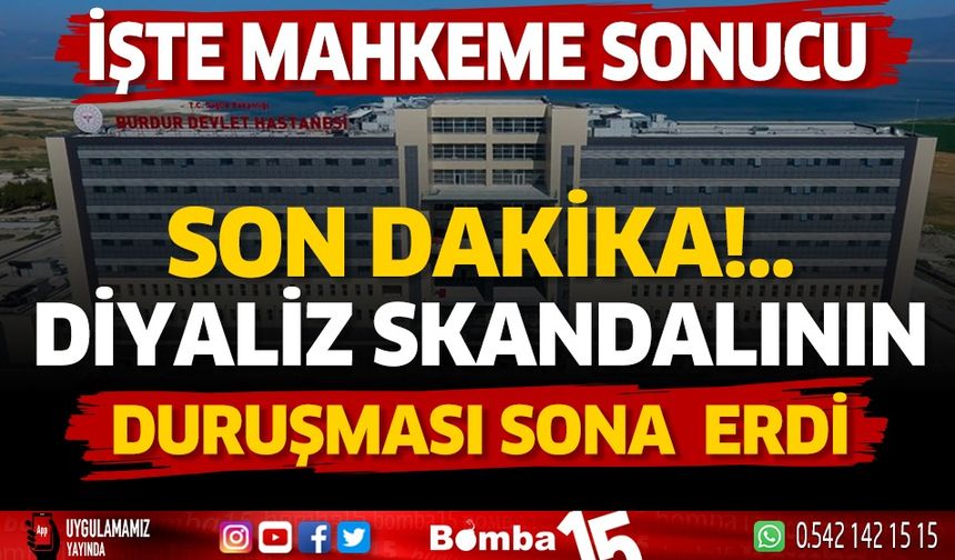 Burdur Devlet Hastanesi diyaliz skandalının mahkemesi tamamlandı... İşte tutuklanan ve serbest bırakılanlar