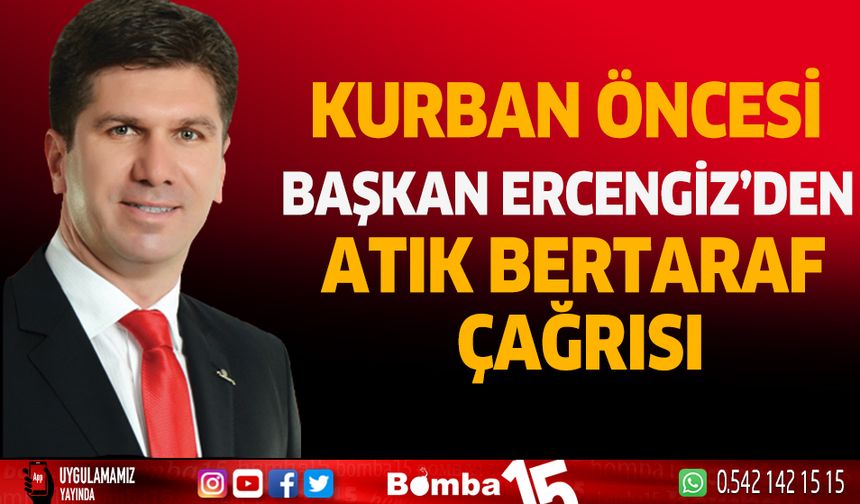 Başkan Ercengiz’den Kurban atıklarının bertarafı çağrısı