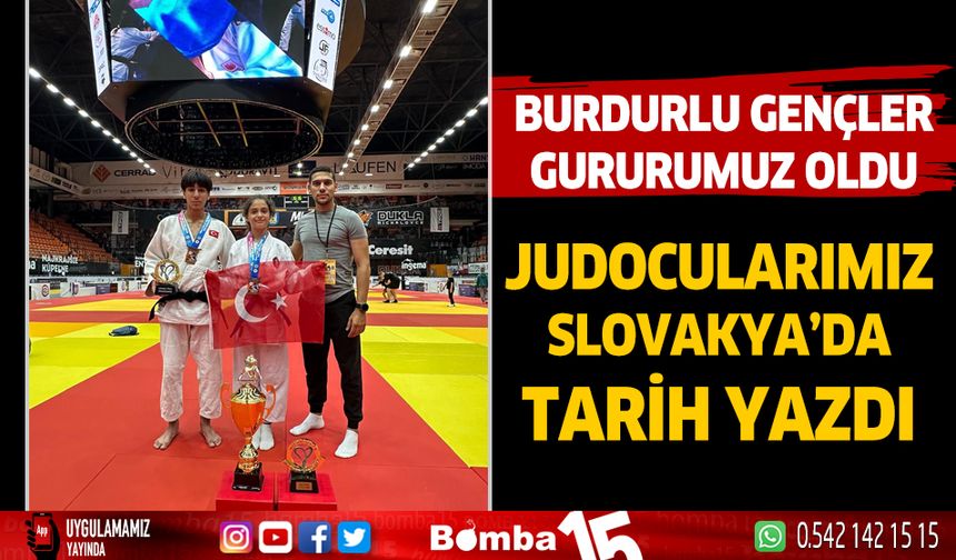 Burdurlu judo sporcularımız Slovakya’da gururumuz oldu