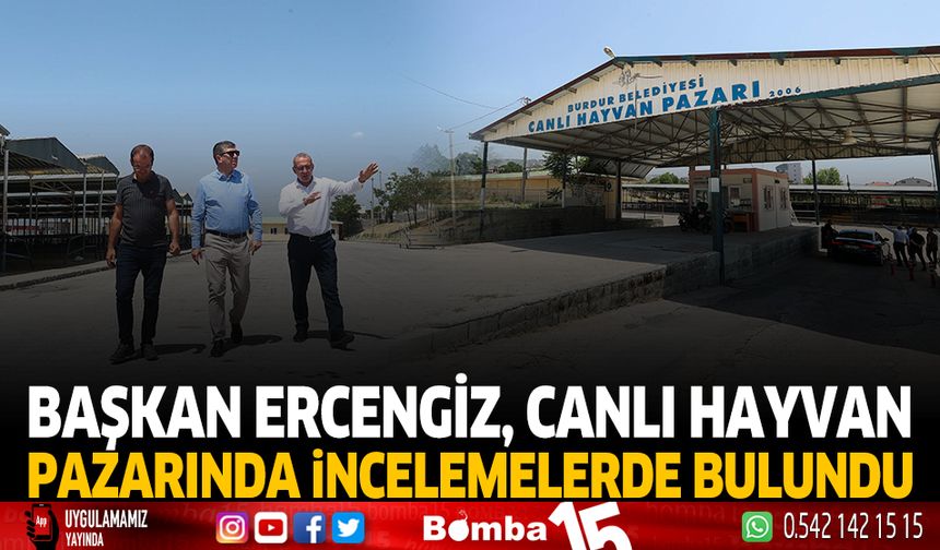 Burdur Belediye Başkanı Ali Orkun Ercengiz, Yaklaşan Kurban Bayramı öncesinde Canlı Hayvan Pazarında incelemelerde bulun