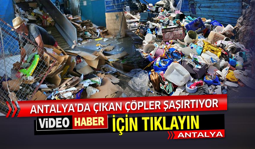 Antalya'da her gün toplanan dağ  gibi çöpler şaşırtıyor