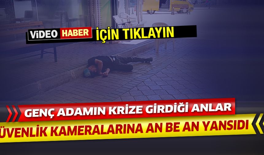 Krize giren genç sıcağında etkisi ile yere yığıldı. O anlar an be an kaydedildi....