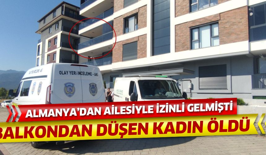 Almanya'dan izinli gelmişti. Balkondan düşerek hayatını kaybetti