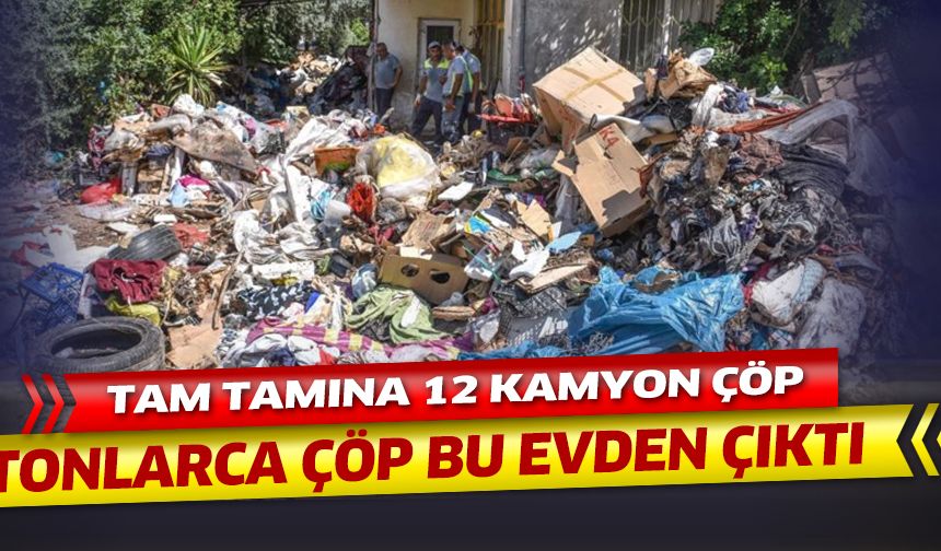 Çöplüğe dönen evden 12 kamyon atık çıkarıldı