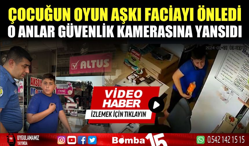 Çocuğun oyun aşkı yangını önledi