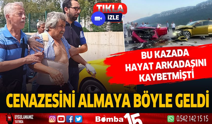 Trafik kazası sonrası eşini kaybeden adam, sargıları ile cenazesini almaya geldi