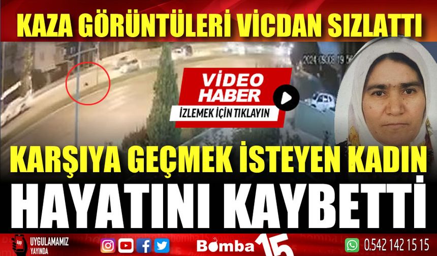 Yolun karşısına geçmek isteyen kadın hayatını kaybetti