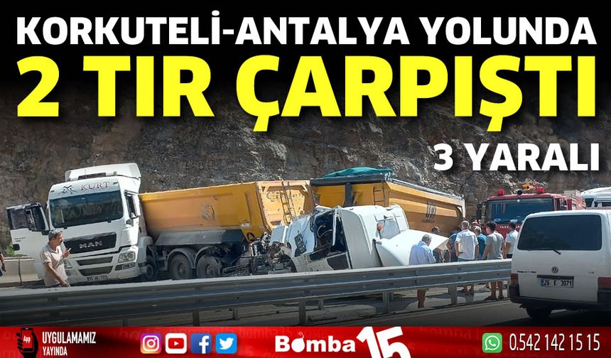 Korkuteli-Antalya karayolunda iki tır çarpıştı: 3 yaralı