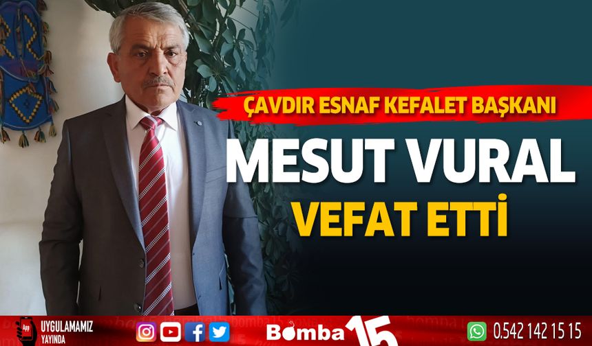 Çavdır Esnaf ve Kefalet Kooperatif Başkanı Mesut Vural vefat etti