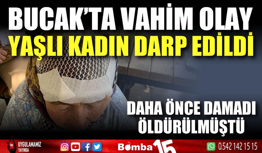 Bucak'ta daha önce damadı öldürülen kadın darp edildi!