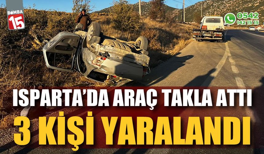 Isparta'da otomobil takla attı: 3 yaralı