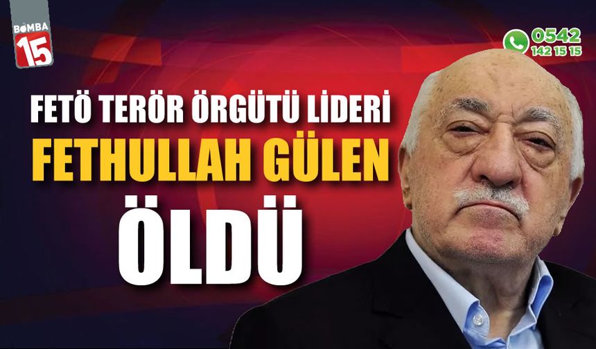 Terör örgütü lideri Fethullah Gülen öldü