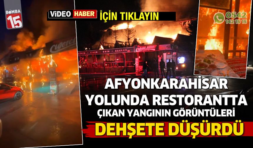 Afyonkarahisar yolunda restonan yangının görüntüleri ortaya çıktı