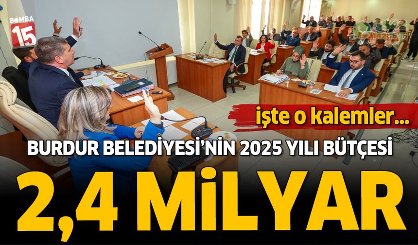 Burdur Belediyesi 2025 yılı tahmini bütçesi 2,4 milyar