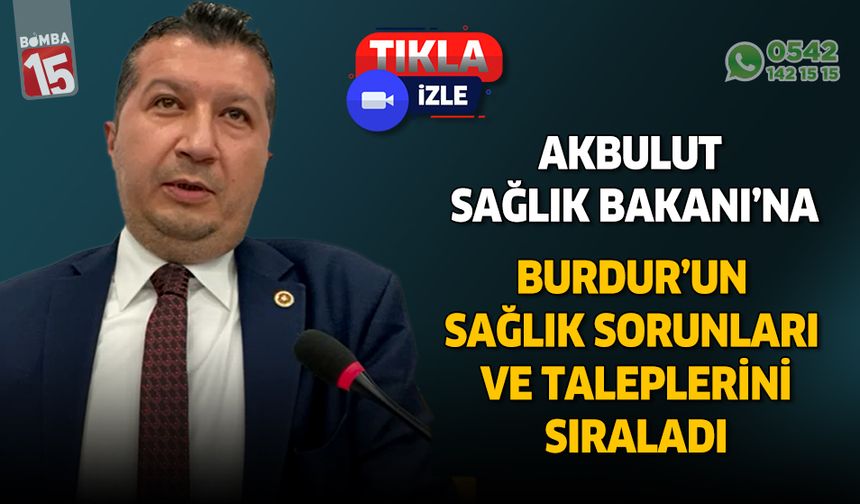 CHP Burdur Milletvekili İzzet Akbulut'tan Sağlık Bakanına sağlık ve hastane çıkışı