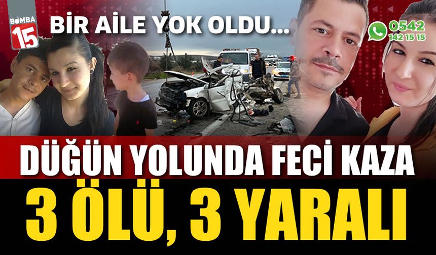 Düğün yolundaki facia gibi kazada bir aile yok oldu