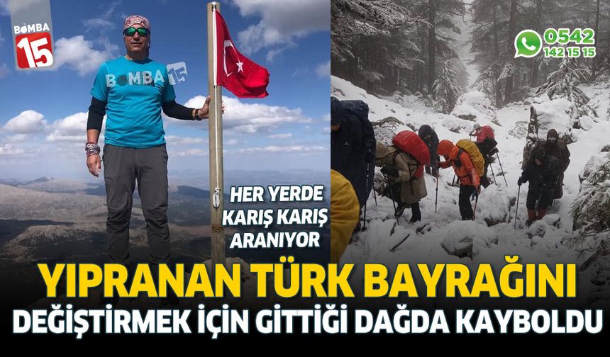 Türk Bayrağını yenilemek için yola çıktı, kayıp oldu