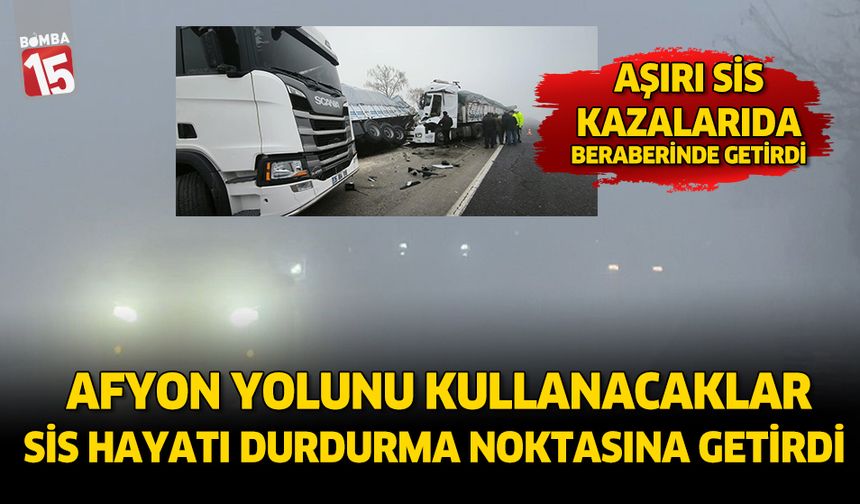 Afyonkarahisar yolunu kullanacaklar; Aşırı sis kazalarıda beraberinde getiriyor