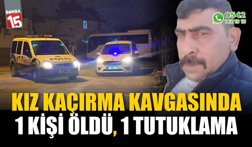 Kız kaçırma kavgasıyla ilgili 1 kişi tutuklandı