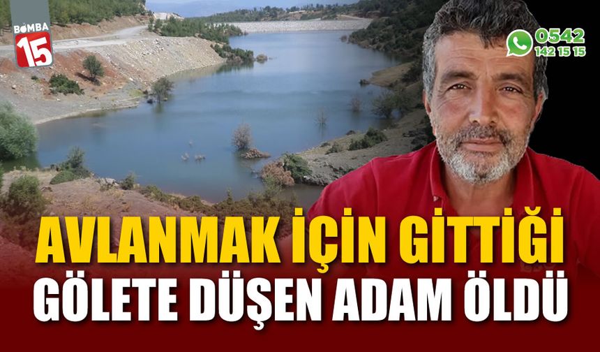 Avlanmak için gittiği gölete düşen adam hipotermi nedeniyle hayatını kaybetti