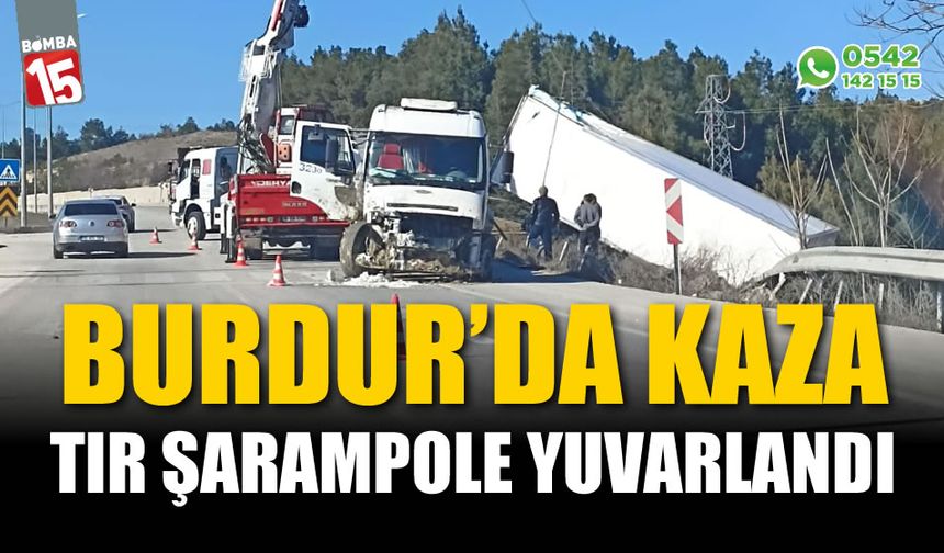 Burdur'da kaza! Tır şarampole devrildi