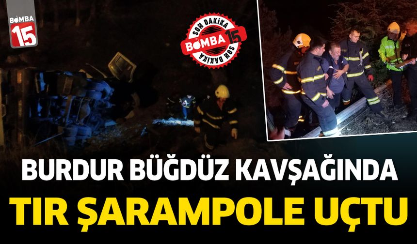 Burdur Büğdüz kavşağında tır şarampole uçtu