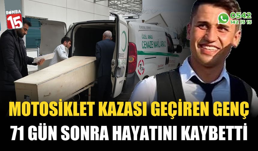 Motosiklet kazası geçiren genç 71 gün sonra hayatını kaybetti