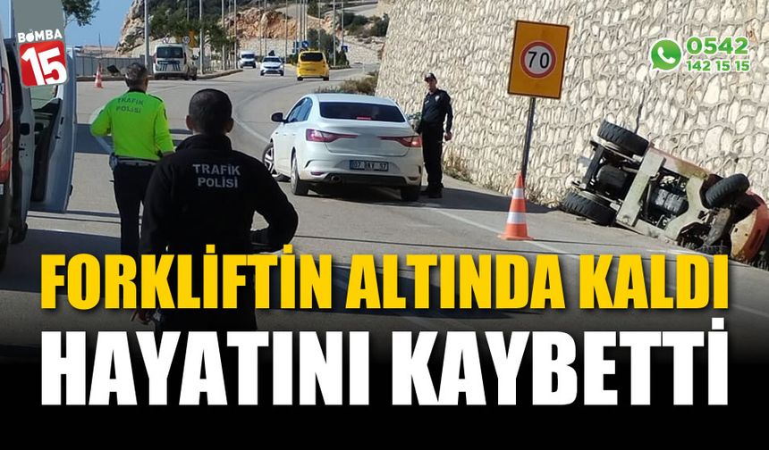 Forkliftin altında kalan kişi hayatını kaybetti