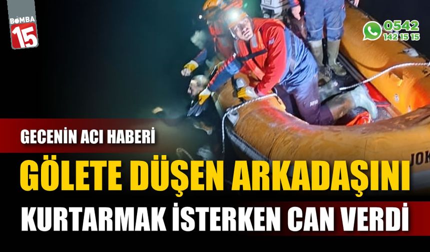 Gölete düşen arkadaşını kurtarmak isterken can verdi