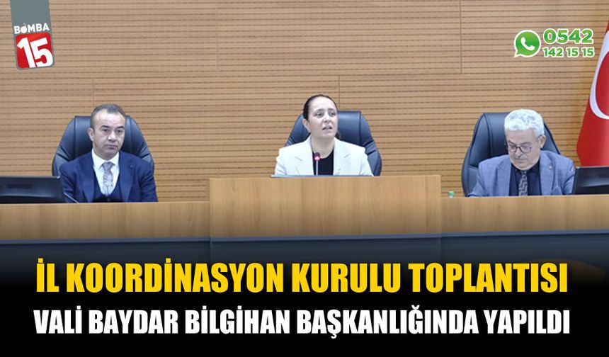 İl Koordinasyon Kurulu Vali Baydar Bilgihan başkanlığında yapıldı