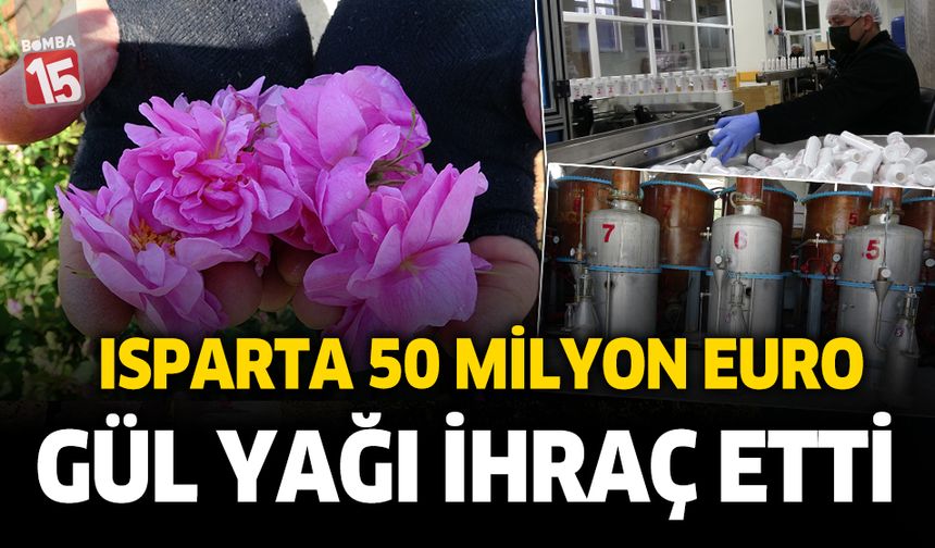 Isparta 2024 yılında 50 milyon euro gül yağı ihraç etti