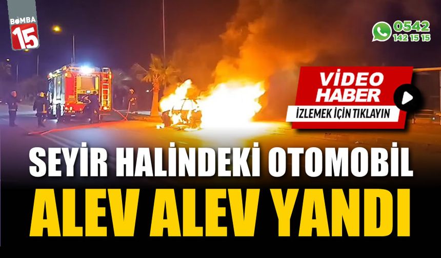 Seyir halindeki otomobil alev alev yandı