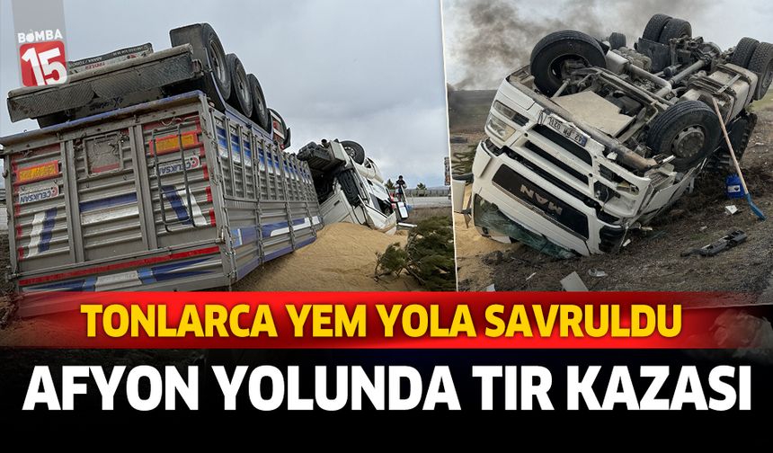 Afyonkarahisar yolunda yem yüklü tır kaza yaptı