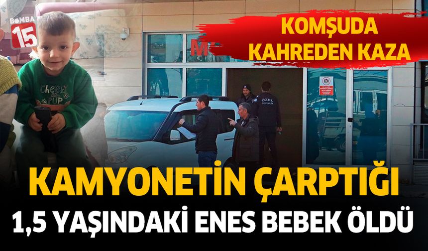 Antalya'da kamyonetin çarptığı küçük çocuk hayatını kaybetti