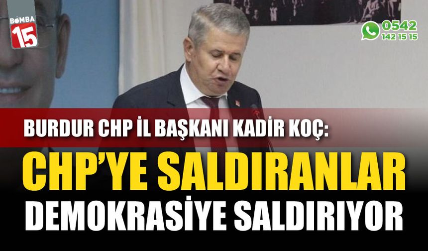 CHP Burdur İl Başkanı Kadir Koç: CHP’yi Yıpratmak İçin Yapılan Girişimler Başarısız Olacaktır!