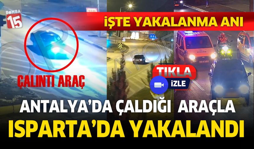 Antalya'da çaldı, Isparta'da yakalandı. İşte o anlar...