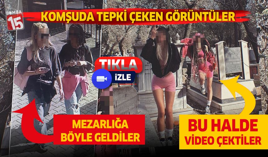 Antalya'da mezarlıkta çektikleri video tepkiye neden oldu