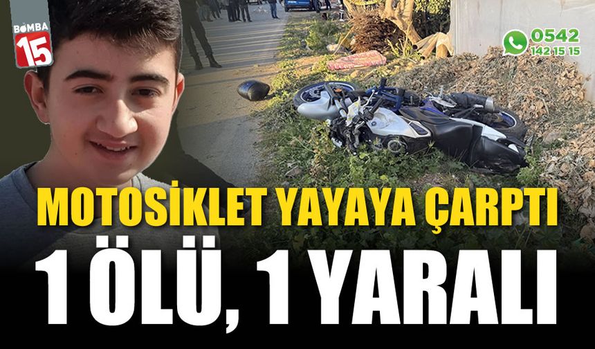 Motosiklet yayaya çarptı: 1 ölü, 1 yaralı