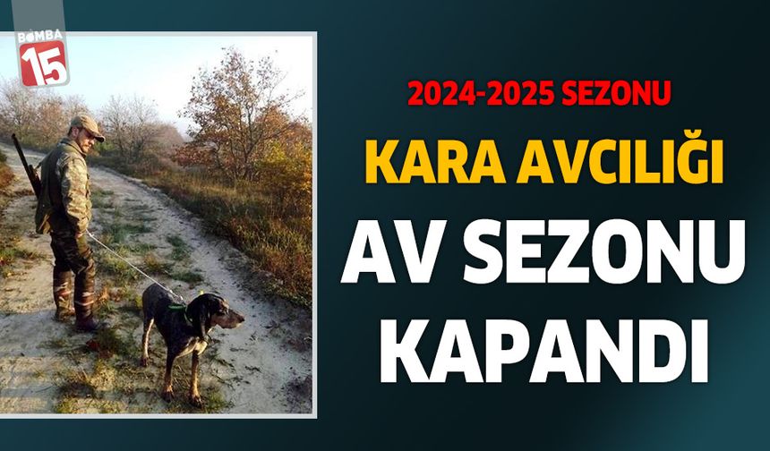 Kara avcılığı için av sezonu kapandı