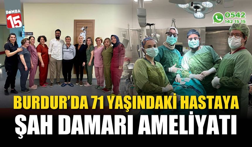 Burdur'da 71 yaşındaki hastaya şah damarı ameliyatı