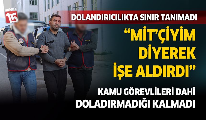 Denizli'de dolandırcılıkta sınır tanımadı. MİT'çiyim dedi...