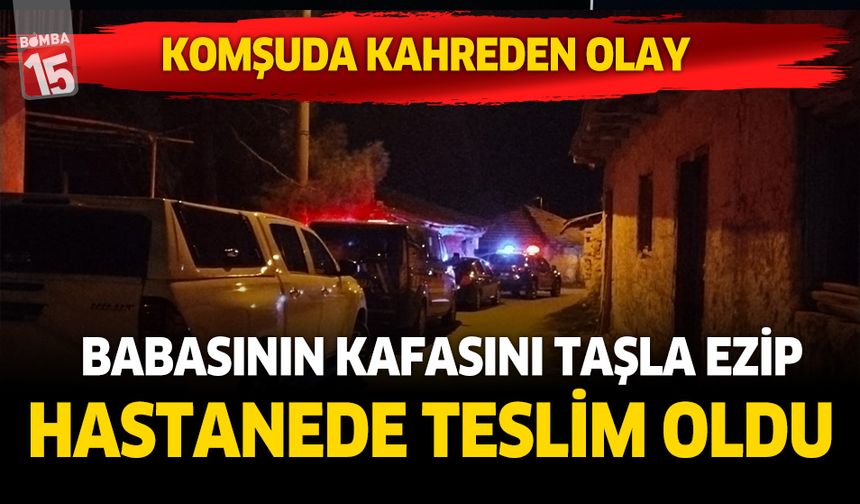 Denizli'de kahreden olay. Babasının kafasını taşla ezdi