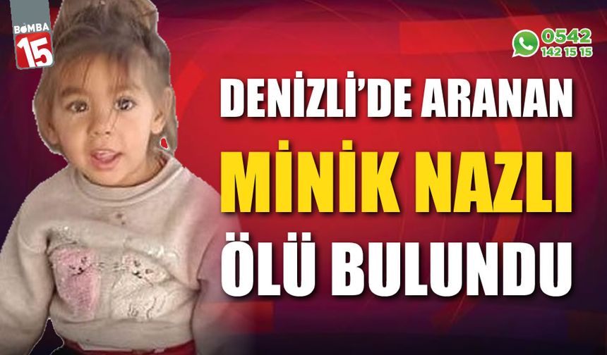 Minik Nazlı'nın cansız bedeni bulundu