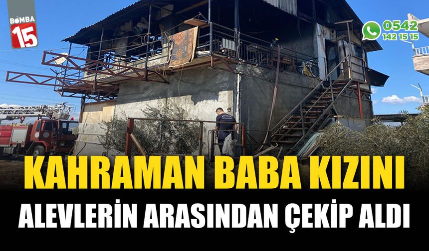 Kahraman baba alevlerin arasından kızını çekip aldı