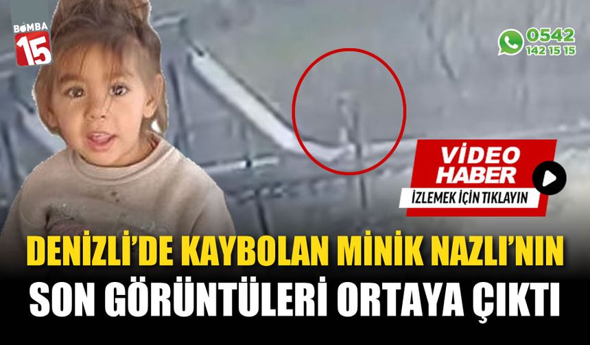 Kaybolan minik Nazlı'nın son görüntüleri ortaya çıktı