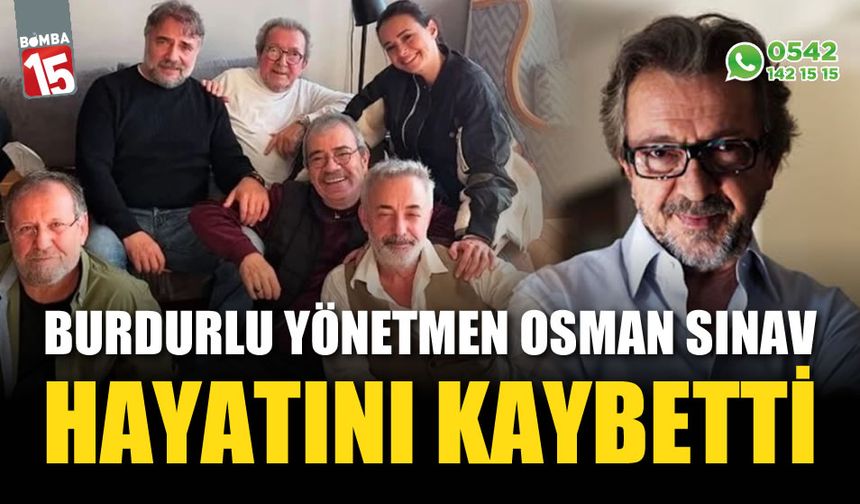 Burdurlu yönetmen Osman Sınav hayatını kaybetti