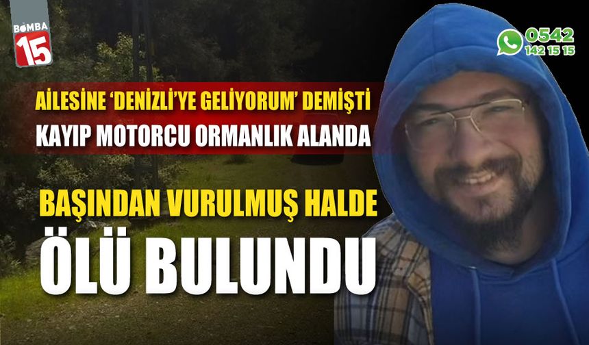 Kayıp motorcu kafasından vurulmuş halde bulundu