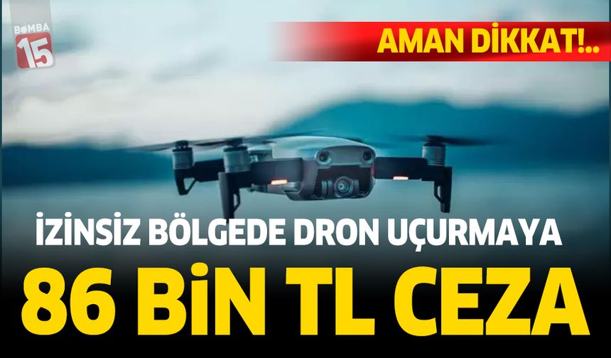 Antalya'da yasak bölgede dron uçuran gence 86 bin TL ceza