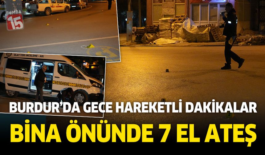 Burdur'da şehrin göbeğinde 7 el ateş açıp, kayıplara karıştılar