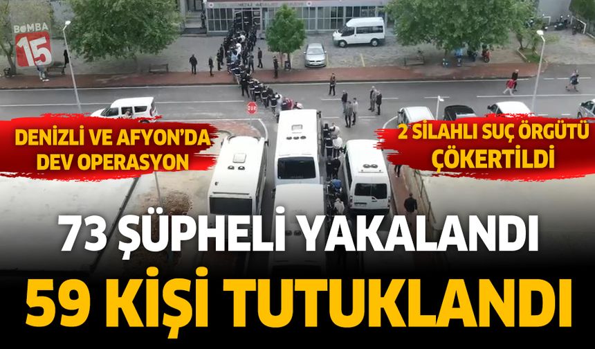 Denizli ve Afyonkarahisar'da iki silahlı suç örgütüne operasyon